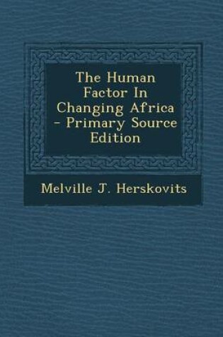 Cover of The Human Factor in Changing Africa - Primary Source Edition