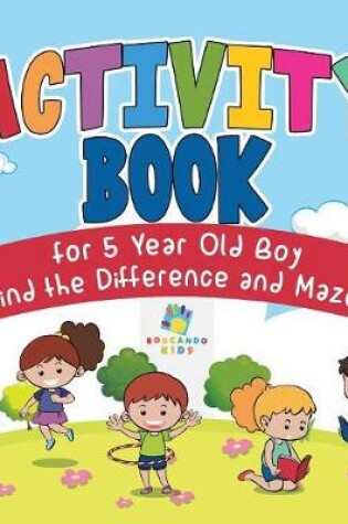 Cover of Activity Book for 5 Year Old Boy Find the Difference and Mazes