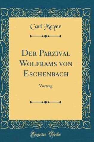 Cover of Der Parzival Wolframs von Eschenbach: Vortrag (Classic Reprint)