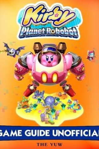 Cover of Kirby Planet Robobot Game Guide Unofficial