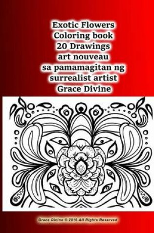 Cover of Exotic Flowers Coloring Book 20 Drawings Art Nouveau Sa Pamamagitan Ng Surrealist Artist Grace Divine