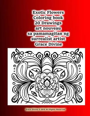 Book cover for Exotic Flowers Coloring Book 20 Drawings Art Nouveau Sa Pamamagitan Ng Surrealist Artist Grace Divine