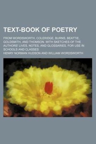 Cover of Text-Book of Poetry; From Wordsworth, Coleridge, Burns, Beattie, Goldsmith, and Thomson. with Sketches of the Authors' Lives, Notes, and Glossaries. for Use in Schools and Classes