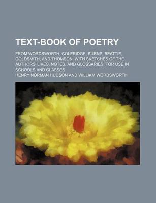 Book cover for Text-Book of Poetry; From Wordsworth, Coleridge, Burns, Beattie, Goldsmith, and Thomson. with Sketches of the Authors' Lives, Notes, and Glossaries. for Use in Schools and Classes