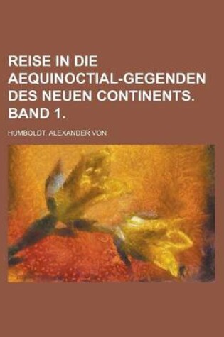 Cover of Reise in Die Aequinoctial-Gegenden Des Neuen Continents. Band 1