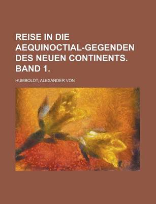 Book cover for Reise in Die Aequinoctial-Gegenden Des Neuen Continents. Band 1