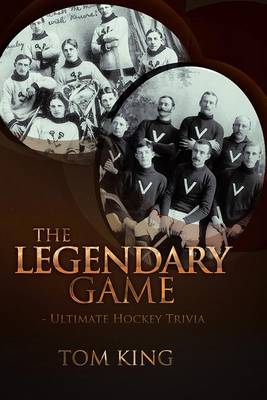 Book cover for The Legendary Game - Ultimate Hockey Trivia