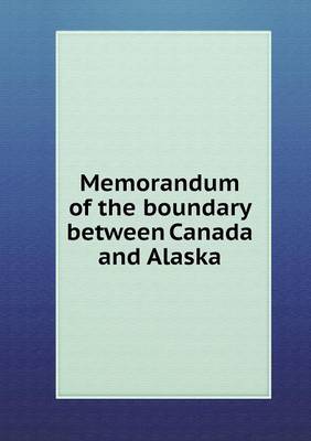 Book cover for Memorandum of the boundary between Canada and Alaska