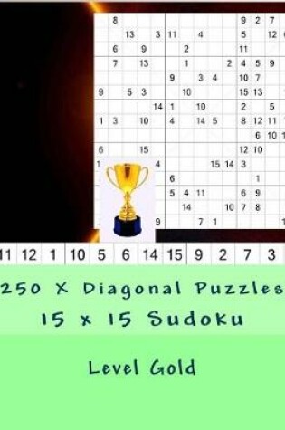 Cover of 15 X 15 Sudoku - 250 X Diagonal Puzzles - Level Gold
