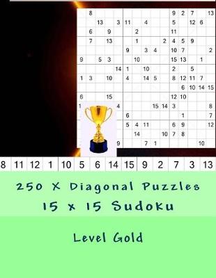 Book cover for 15 X 15 Sudoku - 250 X Diagonal Puzzles - Level Gold