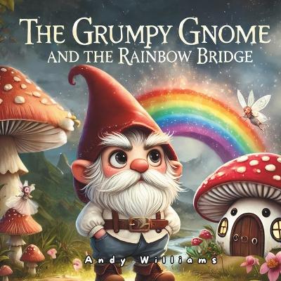 Cover of The Grumpy Gnome and the Rainbow Bridge