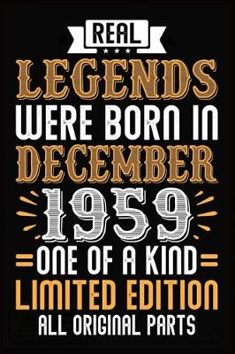 Book cover for Real Legends Were Born In December 1959 One Of A Kind Limited Edition All Original Parts