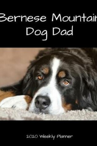 Cover of Bernese Mountain Dog Dad 2020 Weekly Planner