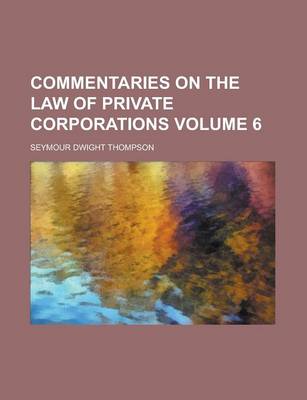 Book cover for Commentaries on the Law of Private Corporations Volume 6