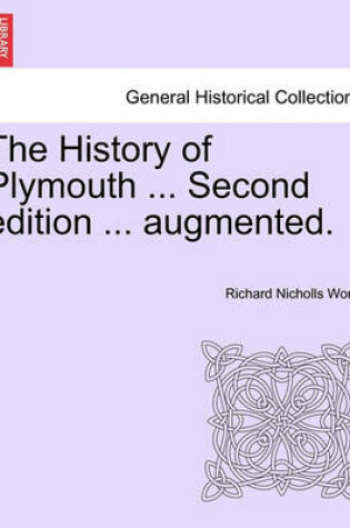 Cover of The History of Plymouth ... Second Edition ... Augmented.