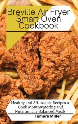 Book cover for Breville Air Fryer Smart Oven Cookbook