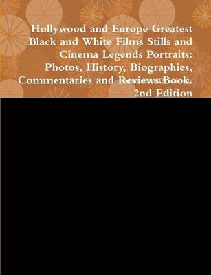 Book cover for Hollywood and Europe Greatest Black and White Films Stills and Cinema Legends Portraits: Photos, History, Biographies, Commentaries and Reviews.Book. 2nd Edition