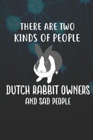 Cover of There Are Two Kinds Of People Dutch Rabbit Owners And Sad People