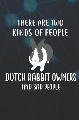 Book cover for There Are Two Kinds Of People Dutch Rabbit Owners And Sad People