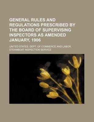 Book cover for General Rules and Regulations Prescribed by the Board of Supervising Inspectors as Amended January, 1906