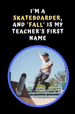 Book cover for I'm A Skateboarder, And 'Fall' Is My Teacher's First Name