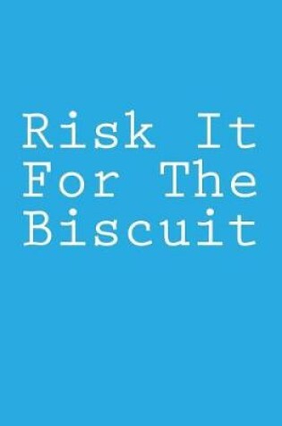 Cover of Risk It for the Biscuit