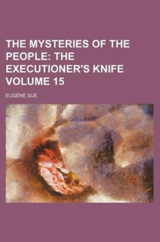 Cover of The Mysteries of the People; The Executioner's Knife Volume 15