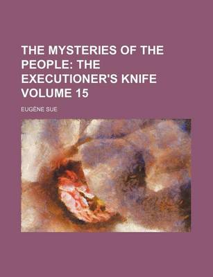 Book cover for The Mysteries of the People; The Executioner's Knife Volume 15