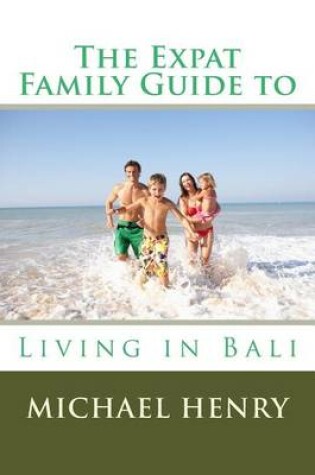 Cover of The Expat Family Guide to Living in Bali