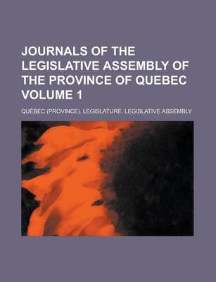 Book cover for Journals of the Legislative Assembly of the Province of Quebec Volume 1