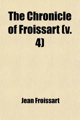 Book cover for The Chronicle of Froissart Volume 4