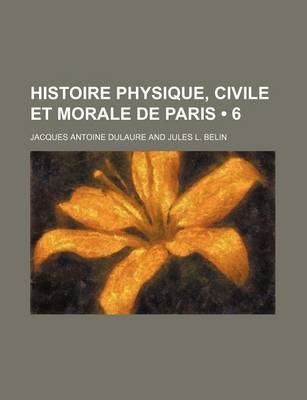 Book cover for Histoire Physique, Civile Et Morale de Paris (6)