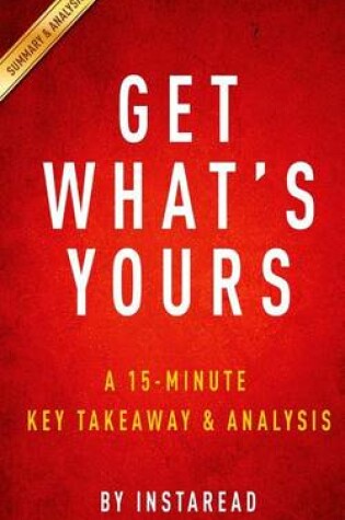 Cover of Get What's Yours a 15-Minute Key Takeaways & Analysis