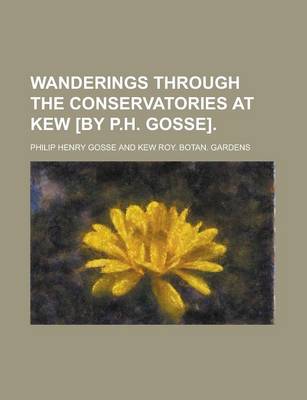 Book cover for Wanderings Through the Conservatories at Kew [By P.H. Gosse]