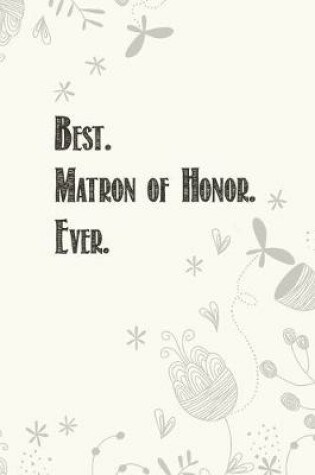 Cover of Best. Matron of Honor. Ever.