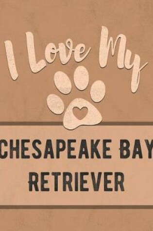 Cover of I Love My Chesapeake Bay Retriever