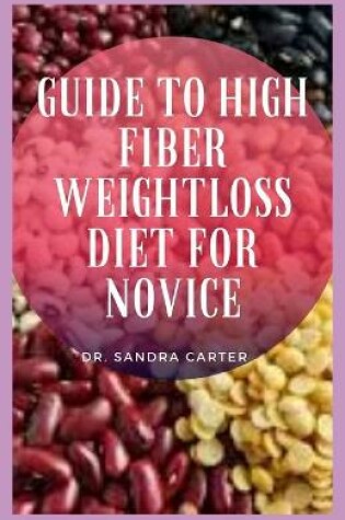 Cover of Guide to High Fiber Weight Loss Diet for Novice