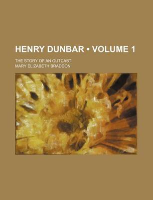 Book cover for Henry Dunbar (Volume 1); The Story of an Outcast