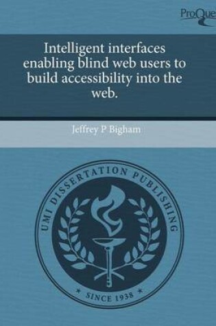 Cover of Intelligent Interfaces Enabling Blind Web Users to Build Accessibility Into the Web