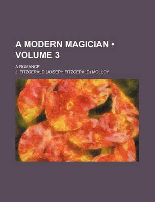 Book cover for A Modern Magician (Volume 3); A Romance