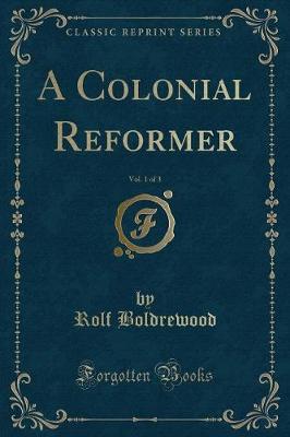 Book cover for A Colonial Reformer, Vol. 1 of 3 (Classic Reprint)