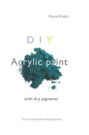 Cover of DIY Acrylic Paint with dry pigments