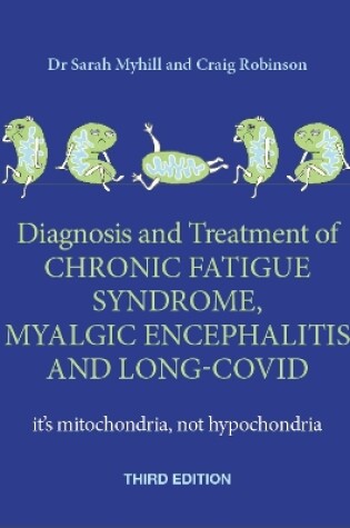 Cover of Diagnosis and Treatment of Chronic Fatigue Syndrome, Myalgic Encephalitis and Long Covid THIRD EDITION