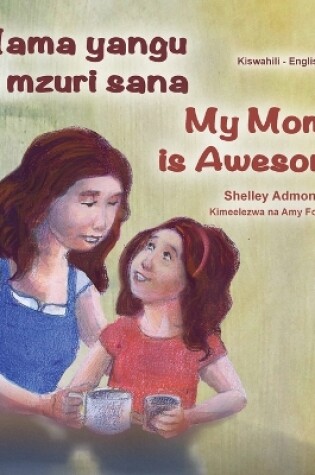 Cover of My Mom is Awesome (Swahili English Bilingual Book for Kids)