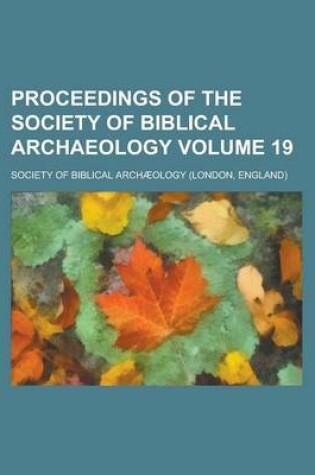 Cover of Proceedings of the Society of Biblical Archaeology Volume 19