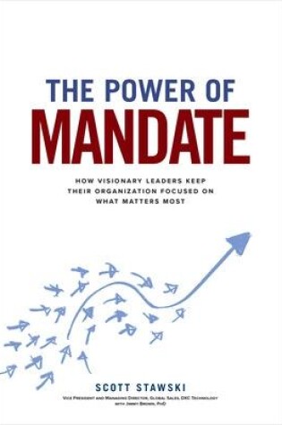 Cover of The Power of Mandate: How Visionary Leaders Keep Their Organization Focused on What Matters Most