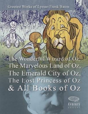 Book cover for Greatest Works of Lyman Frank Baum: The Wonderful Wizard of Oz, The Marvelous Land of Oz, The Emerald City of Oz, The Lost Princess of Oz & All Books of Oz