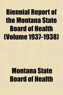 Book cover for Biennial Report of the Montana State Board of Health (Volume 1937-1938)