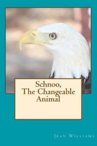 Cover of Schnoo, The Changeable Animal