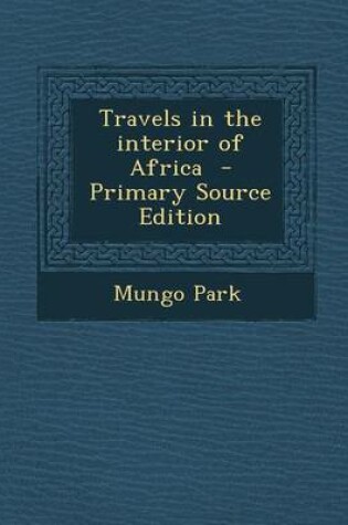 Cover of Travels in the Interior of Africa - Primary Source Edition